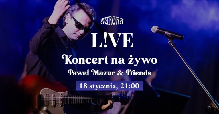 Koncert L!VE Paweł Mazur & Friends – restauracja Aurora w Tarnowie, 18 stycznia 2025