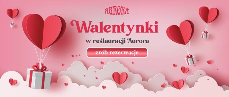 Walentynki 2025 – świętujemy miłość – restauracja Aurora w Tarnowie, 14 lutego 2025